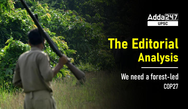 The Editorial Analysis- We need a forest-led COP27