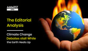 The Editorial Analysis- Climate Change Debates stall While the Earth Heats Up