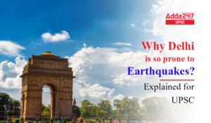 दिल्ली भूकंप के प्रति इतनी संवेदनशील क्यों है? | यूपीएससी के लिए व्याख्यायित