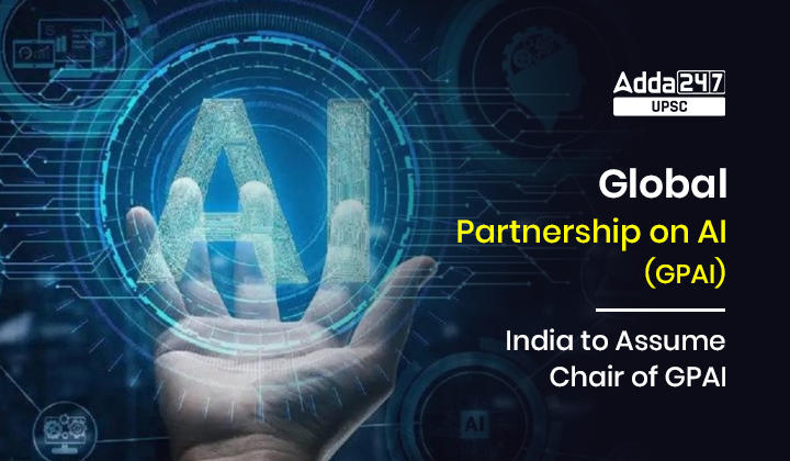 Global Partnership on AI (GPAI)- India to Assume Chair of GPAI