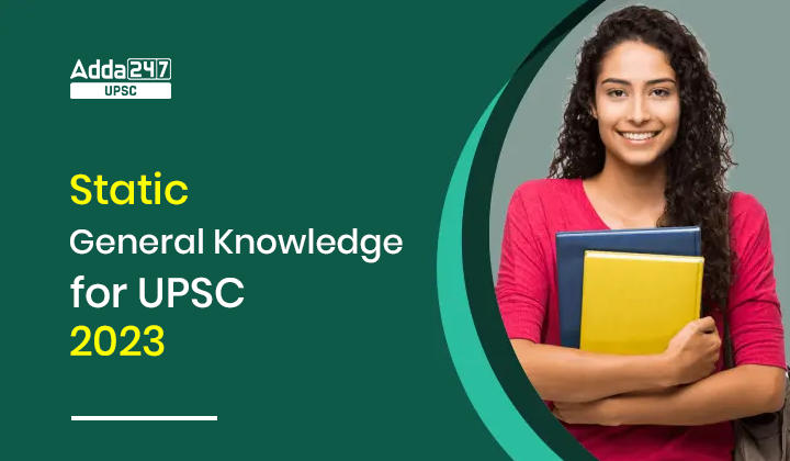 Static General Knowledge for UPSC 2023