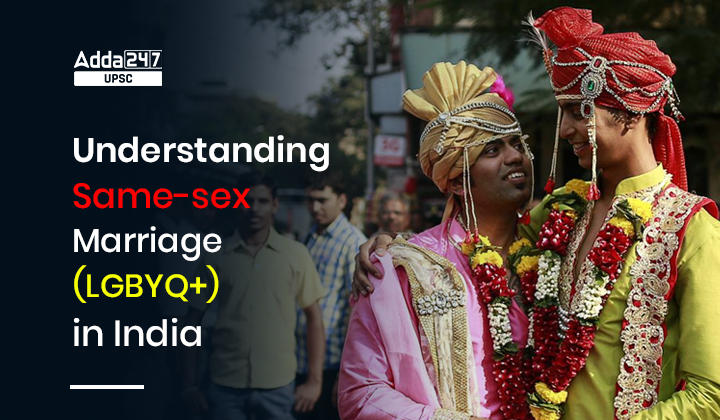 Understanding Same-sex Marriage (LGBYQ+) in India