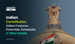 Indian Constitution, Salient Features, Preamble, Schedules & Other Details