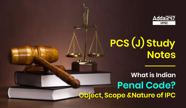 What is Indian Penal Code Object, Scope and Nature of IPC