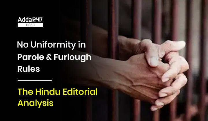 No Uniformity in Parole and Furlough Rules- The Hindu Editorial Analysis