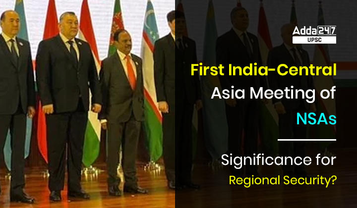 First India-Central Asia Meeting of NSAs: Significance for Regional Security?