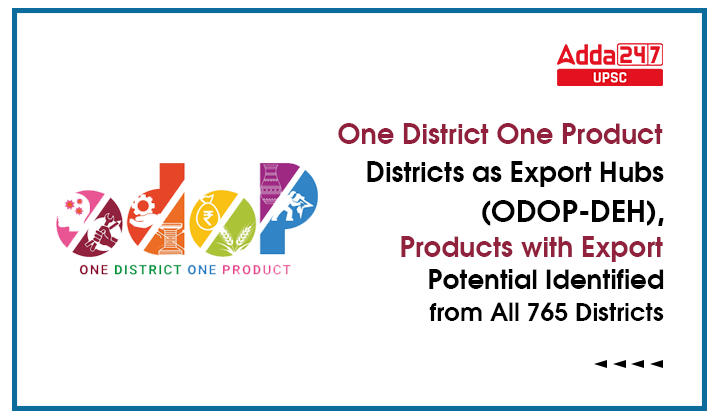 One District One Product- Districts as Export Hubs (ODOP-DEH), Products with Export Potential Identified from All 765 Districts