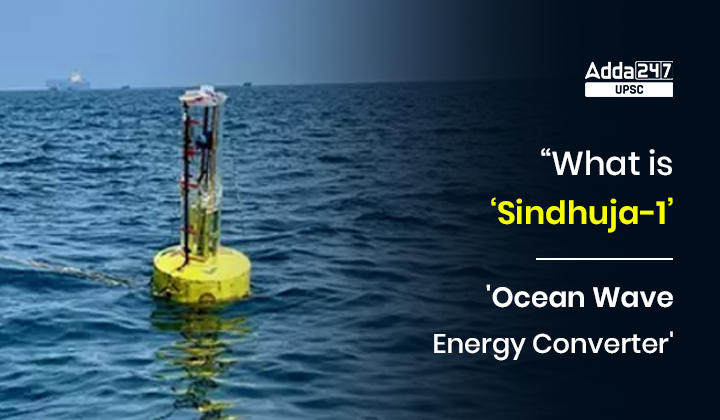 What is ‘Sindhuja-1’? | 'Ocean Wave Energy Converter'
