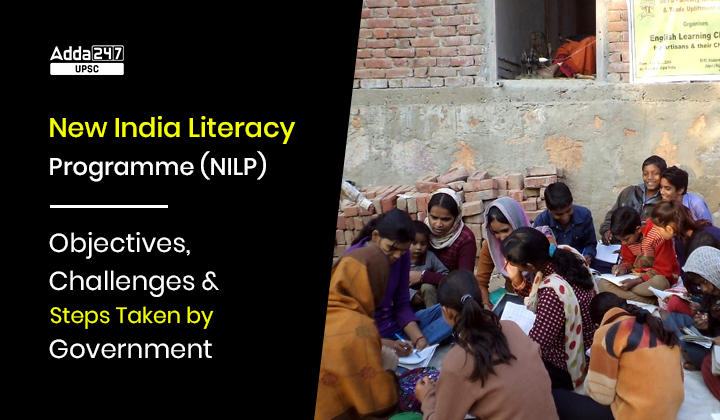 New India Literacy Programme (NILP) Objectives, Challenges and Steps Taken by Government