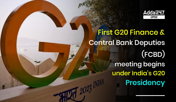First G20 Finance and Central Bank Deputies (FCBD) meeting begins under India’s G20 Presidency