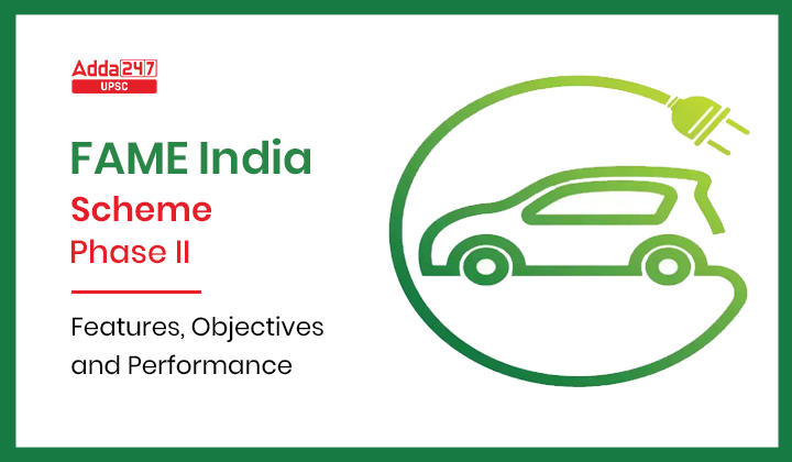 FAME India Scheme Phase II- Features, Objectives and Performance