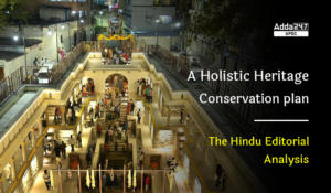A Holistic Heritage Conservation plan- The Hindu Editorial Analysis