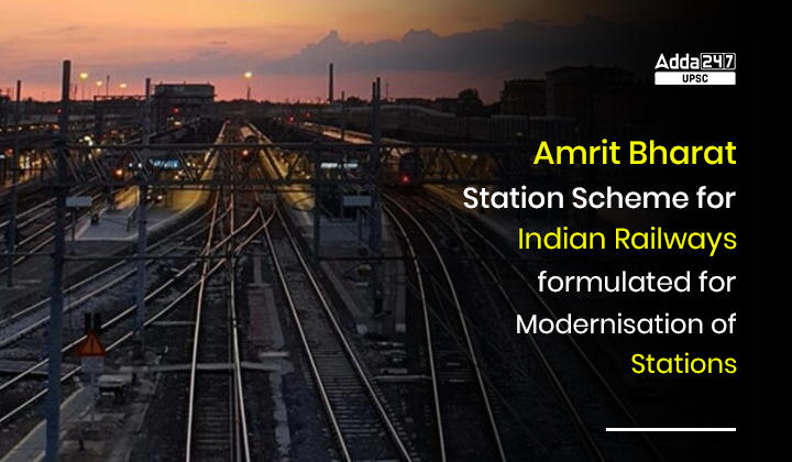 Amrit Bharat Station Scheme for Indian Railways formulated for Modernisation of Stations