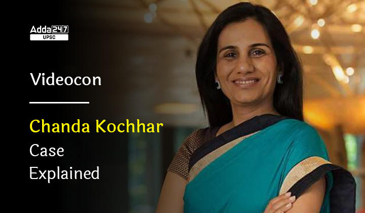 Videocon-Chanda Kochhar Case Explained