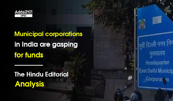 Municipal corporations in India are gasping for funds- The Hindu Editorial Analysis