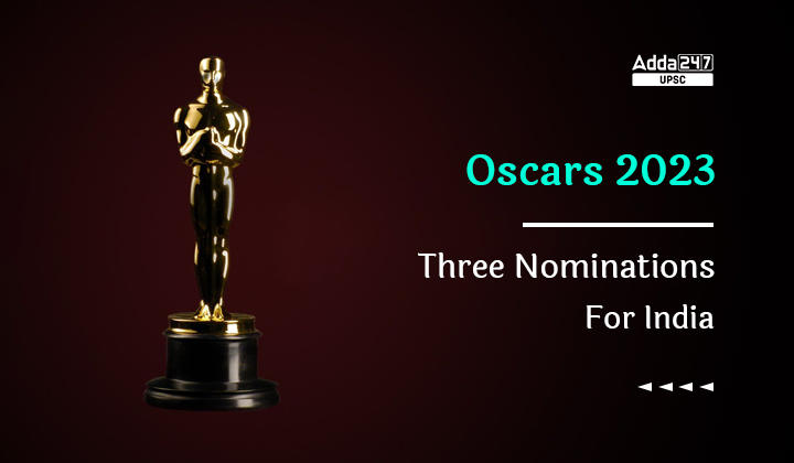 Three Nominations For India At Oscars 2023