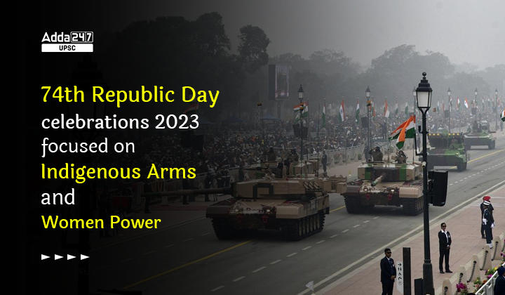 74th Republic Day celebrations 2023 focused on Indigenous Arms and Women Power