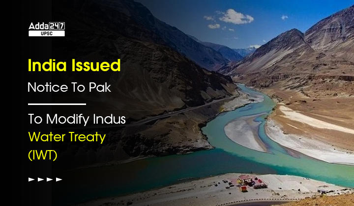 India Issued Notice To Pakistan To Modify Indus Water Treaty(IWT) 1960