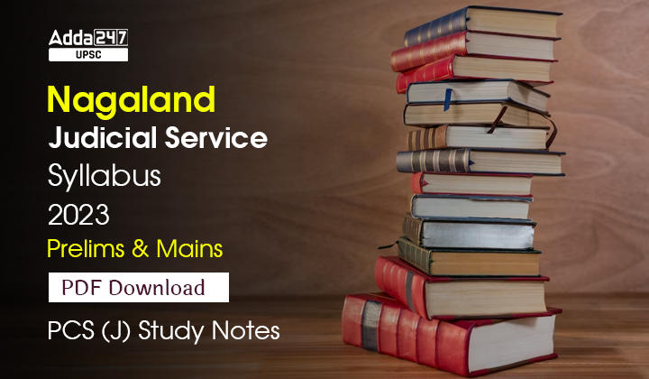 Nagaland Judicial Services Exam Syllabus 2023, Prelims & Mains PDF Download