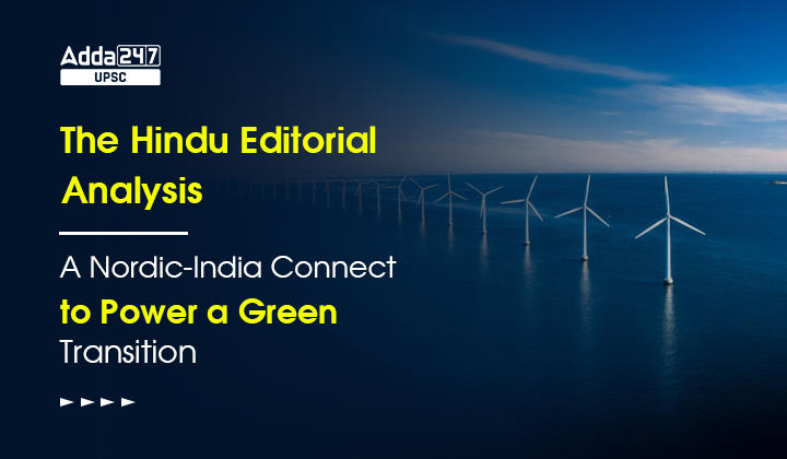 The Hindu Editorial Analysis- A Nordic-India Connect to Power a Green Transition