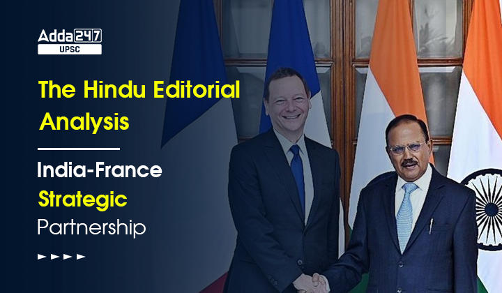 The Hindu Editorial Analysis: India-France Strategic Partnership