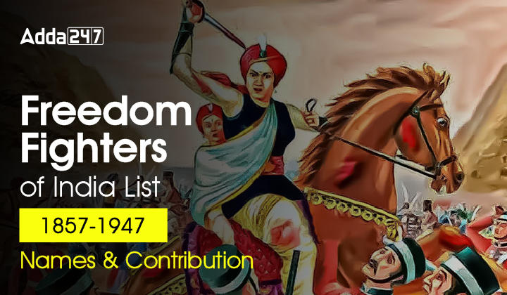 Freedom Fighters of India List 1857-1947, Names & Contribution