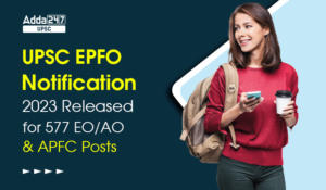 UPSC EPFO Notification 2023 Released for 577 EO AO & APFC Posts