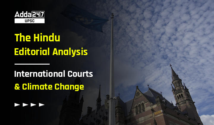 The Hindu Editorial Analysis: International Courts And Climate Change
