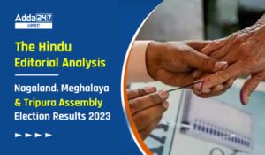 The Hindu Editorial Analysis: N-E States(Nagaland, Meghalaya And Tripura) Assembly Election Results 2023