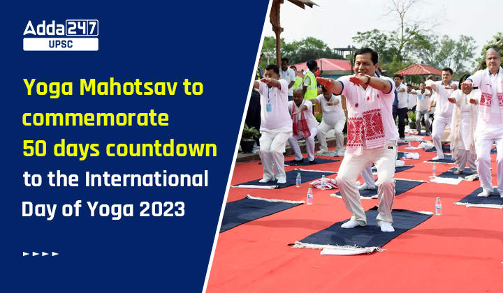 Yoga Mahotsav to commemorate 50 days countdown to the International Day of Yoga 2023