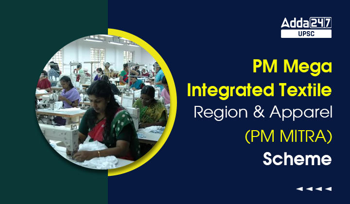PM Mega Integrated Textile Region and Apparel (PM MITRA) Scheme