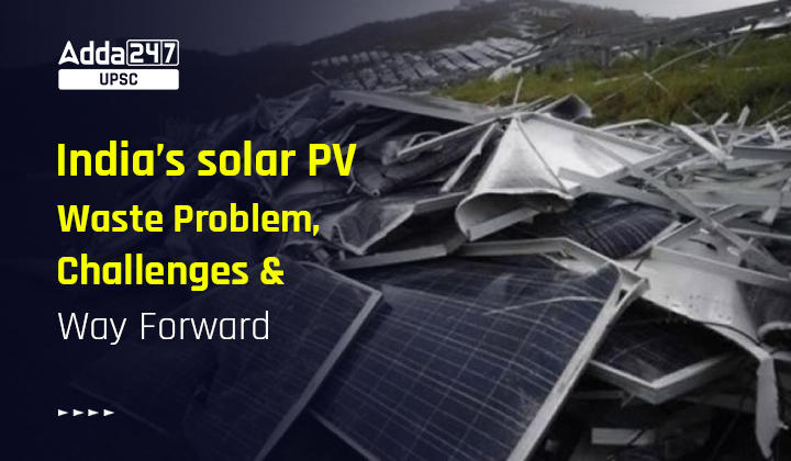 India’s solar PV Waste Problem, Challenges and Way Forward