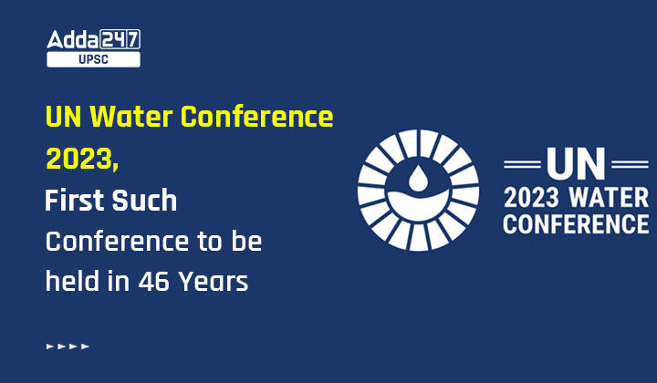 UN Water Conference 2023, First Such Conference to be held in 46 Years