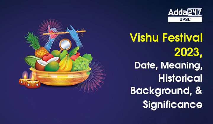 Vishu Festival 2023, Date, Meaning, Historical Background, and Significance