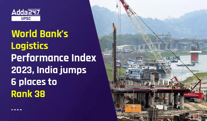 World Bank’s Logistics Performance Index 2023, India jumps 6 places to Rank 38