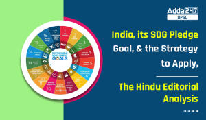 India, its SDG Pledge Goal, and the Strategy to Apply, The Hindu Editorial Analysis