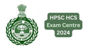 HPSC HCS Exam Center 2024, Check City Wise Exam Centers List