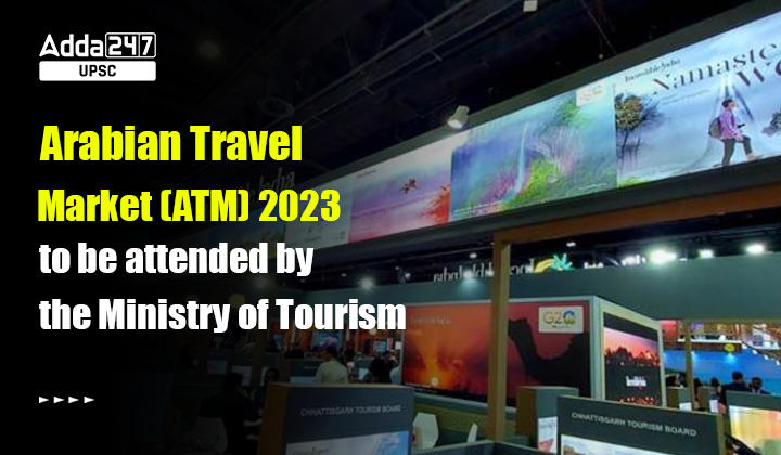 Arabian Travel Market (ATM) 2023 to be attended by the Ministry of Tourism