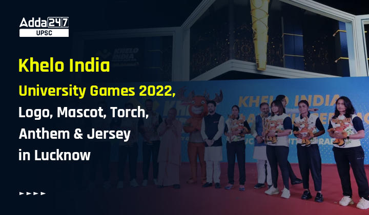 Khelo India University Games 2022, Logo, Mascot, Torch, Anthem & Jersey in Lucknow