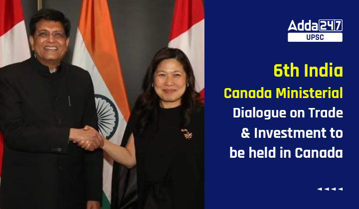 6th India- Canada Ministerial Dialogue on Trade and Investment to be held in Canada
