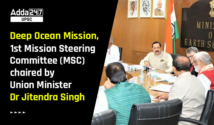 Deep Ocean Mission, 1st Mission Steering Committee (MSC) chaired by Union Minister Dr Jitendra Singh