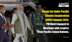 Forum for India-Pacific Islands Cooperation (FIPIC) Summit 2023, PM Modi Engaged in Meetings with Leaders from Pacific Island Nations