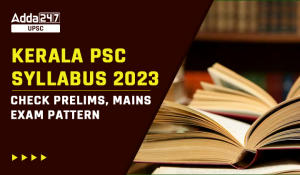 Kerala PSC Syllabus 2023 Check Prelims, Mains Exam Pattern