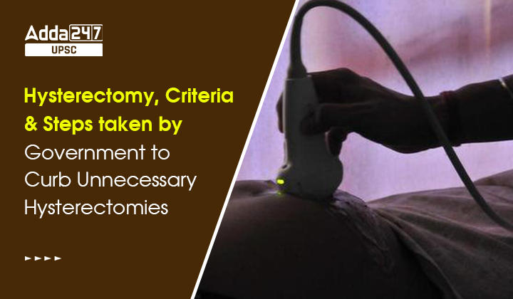 Hysterectomy, Criteria and Steps taken by Government to Curb Unnecessary Hysterectomies