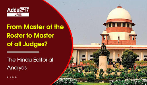 From Master of the Roster to Master of all Judges?, The Hindu Editorial Analysis