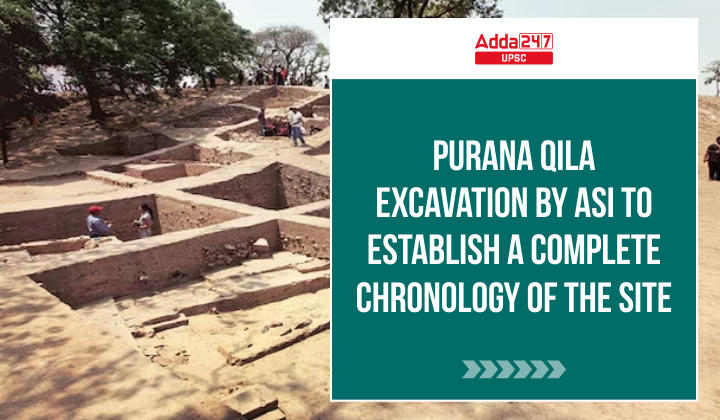 Purana Qila Excavation by ASI to Establish a Complete Chronology of the Site 