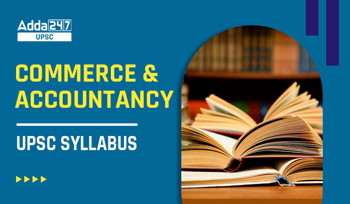 Commerce & Accountancy – UPSC Syllabus