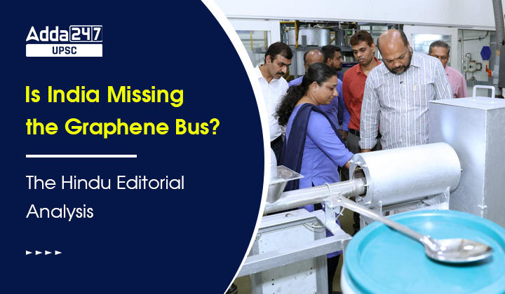 Is India Missing the Graphene Bus The Hindu Editorial Analysis