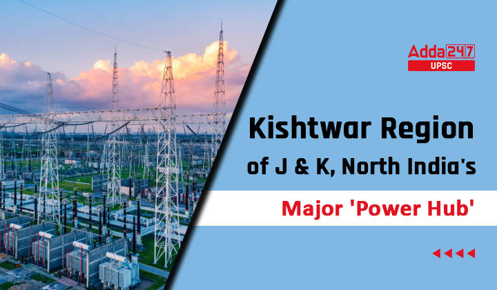 Kishtwar Region of J & K, North India's Major 'Power Hub'