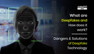डीपफेक टेक्नोलॉजी, डीपफेक किस प्रकार कार्य करता है, खतरे तथा समाधान